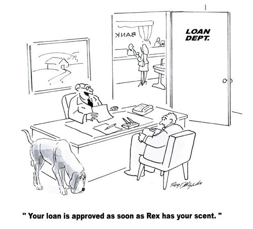 'Your loan is approved as soon as Rex has your scent.'