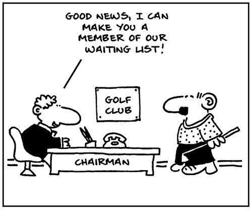 'Good news, I can make you a member of our waiting list.'