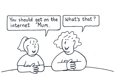 'You should get on the internet Mum...'