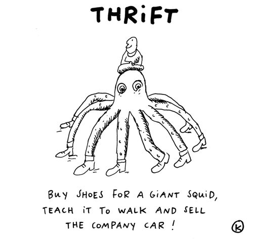 Thrift: Buy shoes for a giant squid, teach it to walk and sell the company car!