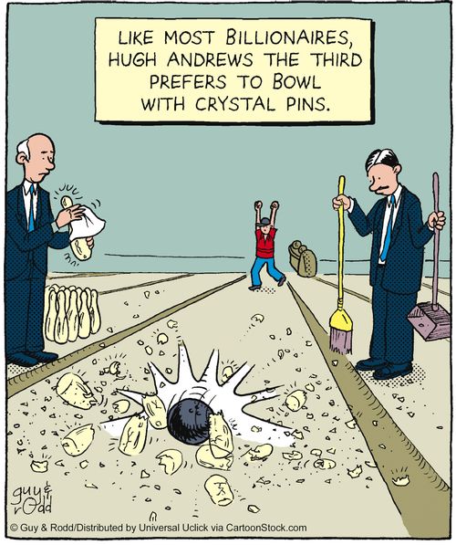 Like most billionaires, Hugh Andrews the third prefers to bowl with crystal pins.