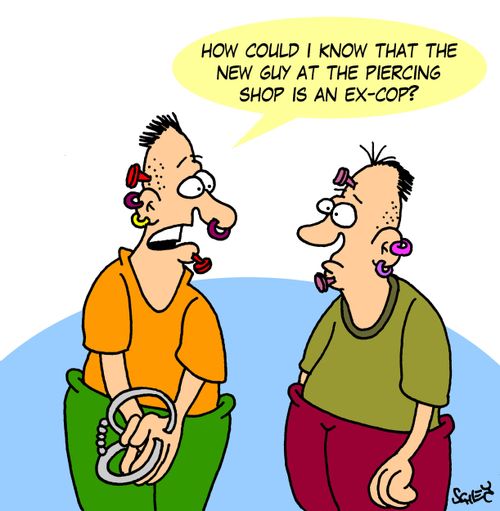 'How could I know that the new guy at the piercing shop is an ex-cop?'