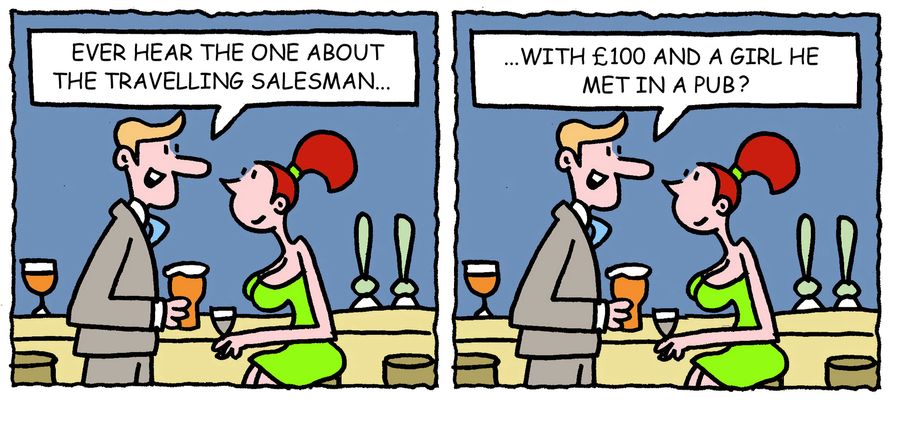 'Ever hear the one about the travelling salesman, with £100 and a girl he met in a pub?.'