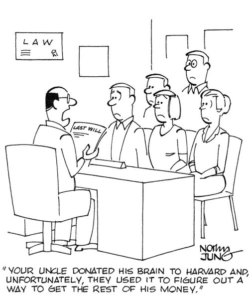 'Your uncle donated his brain to Harvard and, unfortunately, they used it to figure out a way to get the rest of his money.'