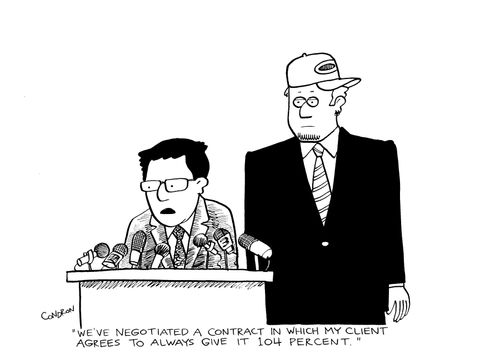 'We've negotiated a contract in which my client agrees to always give it 104 percent.'