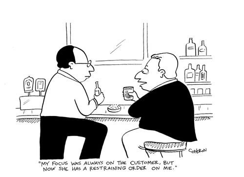 'My focus was always on the customer, but now she has a restraining order on me.'