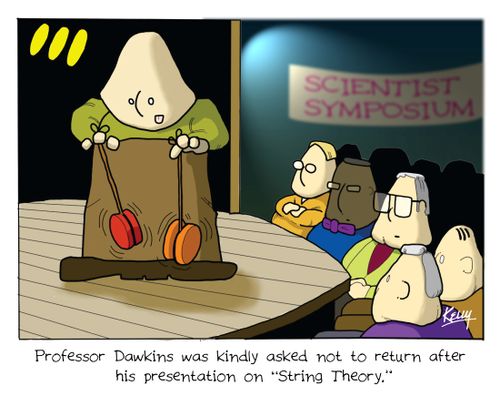 Professor Dawkins was kindly asked not to return after his presentation on 'String Theory'.