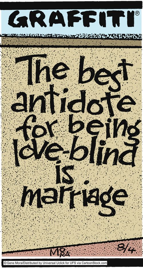 The best antidote for being love-blind is marriage.