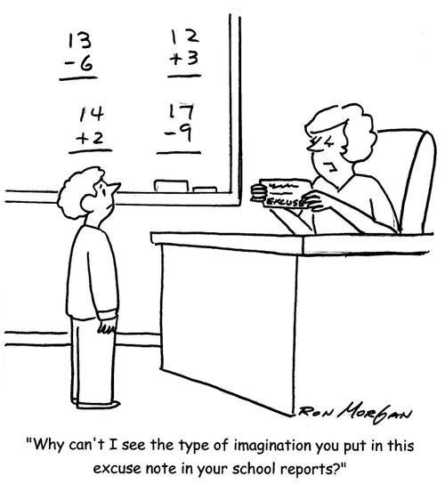 'Why can't I see the type of imagination you put in this excuse note in your school reports?'