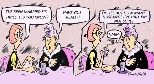 'I've been married six times, did you know? . . . Oh yes, but how many husbands I've had, I'm not sure!'