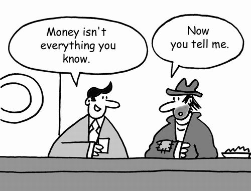 'Money isn't everything you know.'