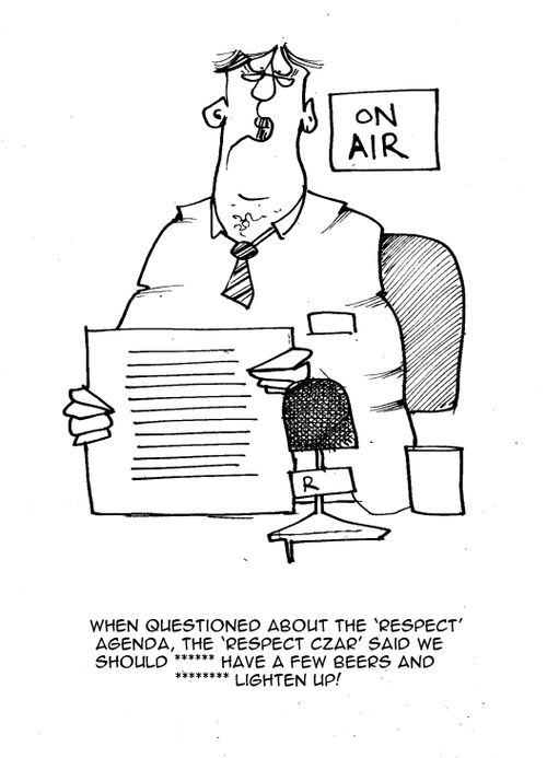 When questioned about the 'respect' agenda the 'respect czar' said we should **** have a few beers and *****lighten up!