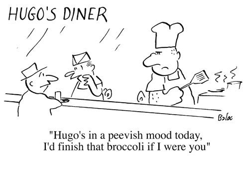 Hugo's in a peevish mood today, I'd finish that broccoli if I were you