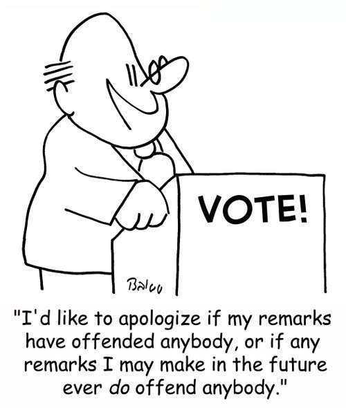 'I'd like to apologize if my remarks have offended anybody, or if any remarks I may make in the future ever DO offend anybody.'