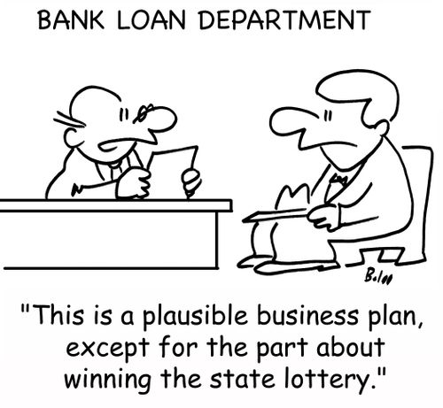 'This is a plausible business plan, except for the part about winning the state lottery.'