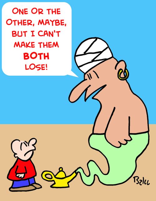 'One or the other, maybe, but I can't make them BOTH lose!'