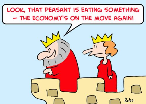 'Look, that peasant is eating something -- the economy's on the move again!'