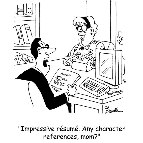 'Impressive résumé. Any character references, mom?'