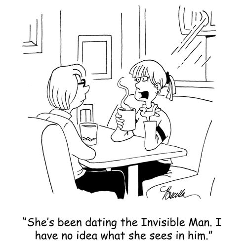 'She's been seeing the Invisible Man. I have no idea what she sees in him.'