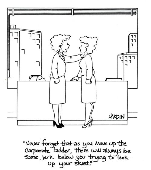 'Never forget that as you move up the corporate ladder, there will always be some jerk below trying to look up your skirt.'