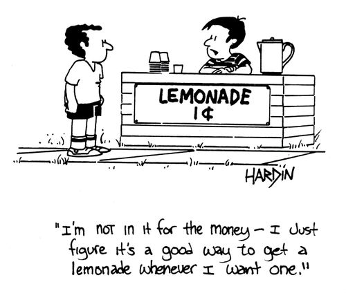 'I'm not in it for the money - I just figure it's a good way to get a lemonade whenever I want one.'