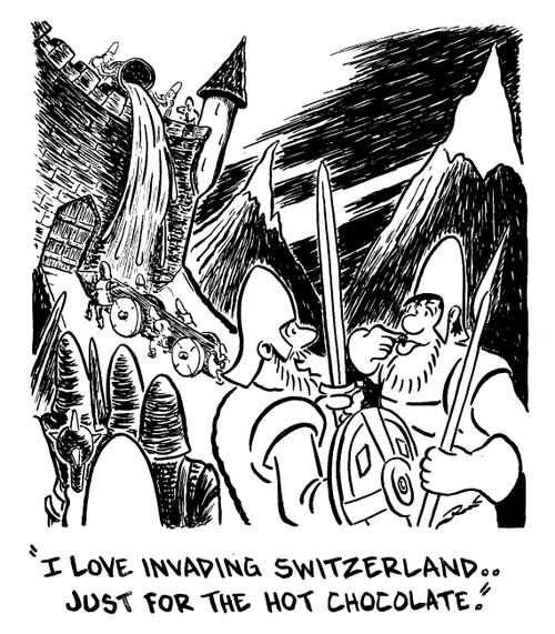 I love invading Switzerland, just for the hot chocolate.