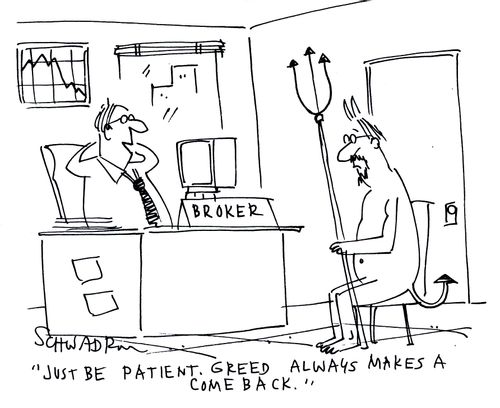 'Just be patient. Greed always makes a come back.'