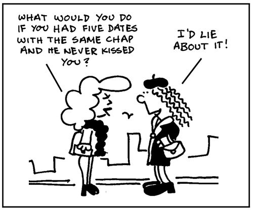 'What would you do if you five dates with the same chap and he never kissed you? I'd lie about it.'