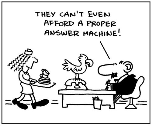 'They can't even afford a proper answer machine.'