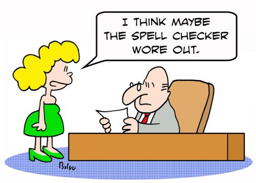 'I think maybe the spell checker wore out.'