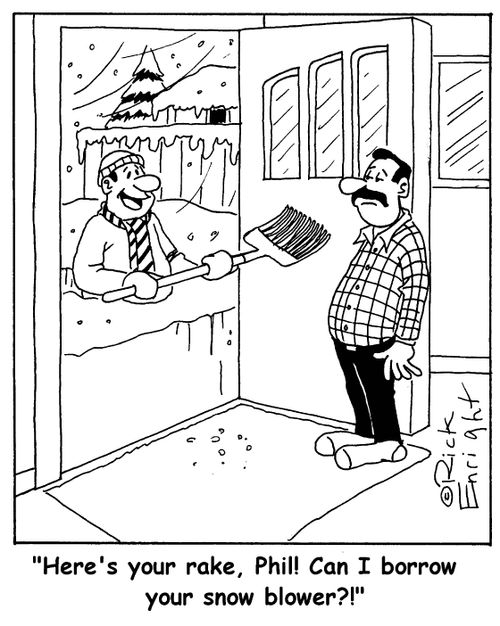 'Here's your rake, Phil! Can I borrow your snow blower?!'