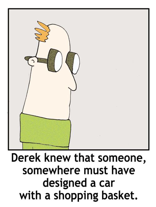 'Derek knew that someone, somewhere must have designed a car with a shopping basket.'