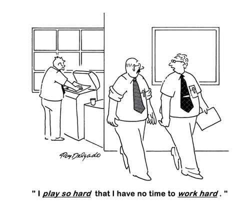 'I play so hard that I have no time to work hard.'