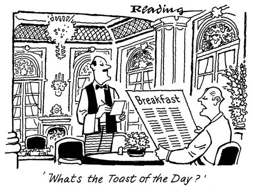 'What's the toast of the day?'