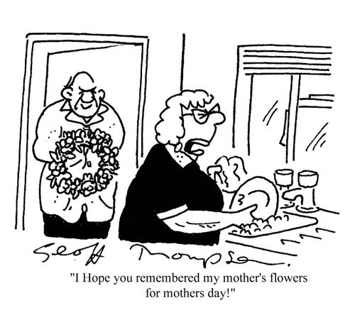 'I hope you remembered my mother's flowers for mothers day!'
