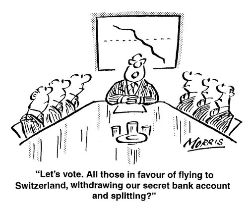 "Let's vote. All those in favour of flying to Switzerland,  withdrawing our secret bank account and splitting?"