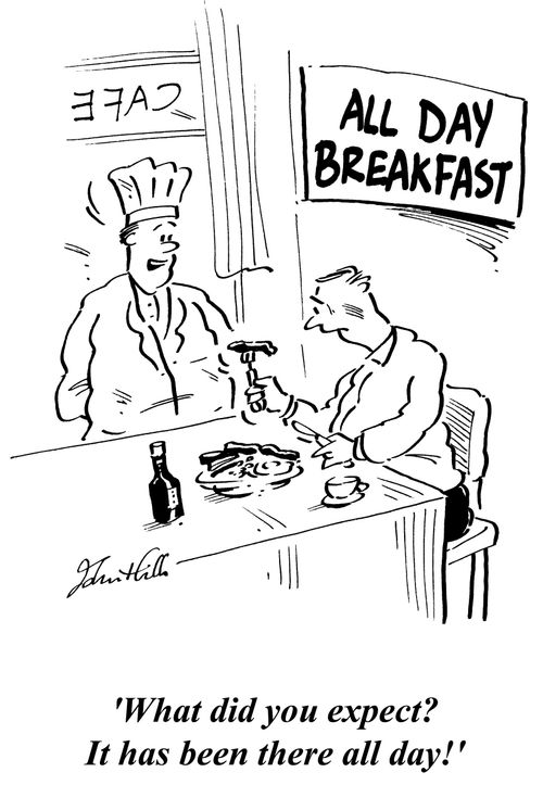 All day breakfast - 'What did you expect? It has been there all day!'
