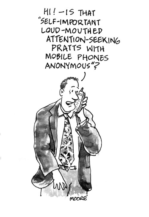 "Hi - is that Self-Important Loud-Mouthed Attention-Seeking Pratts with Mobile Phones Anonymous?"