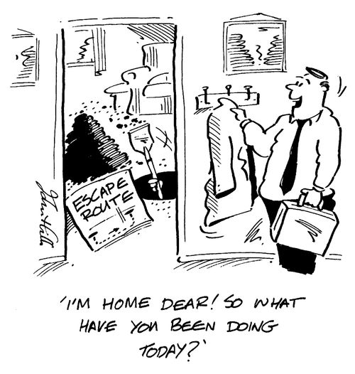 "I'm home dear! So what have you been doing today?"