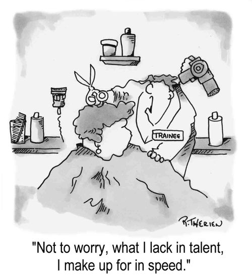 "Not to worry, what I lack in talent, I make up for in speed."