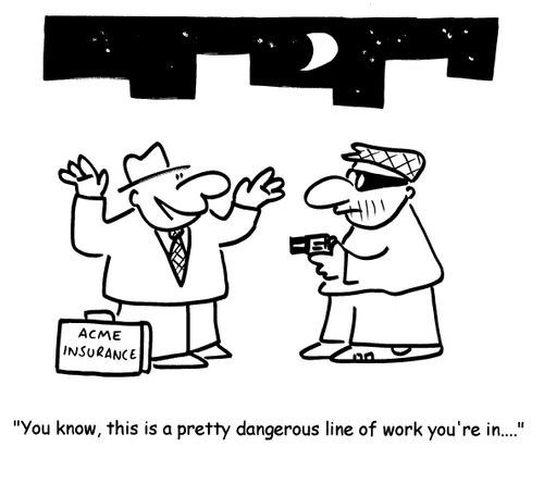 'You know, this is a pretty dangerous line of work you're in...'
