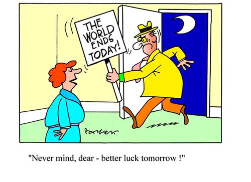 The World Ends Today!: 'Never mind, dear- better luck tomorrow!'