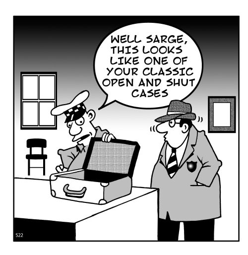 "Well Sarge, this looks like one of your classic open and shut cases." 