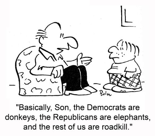 'Basically, Son, the Democrats are donkeys, the Republicans are elephants, and the rest of us are roadkill.'
