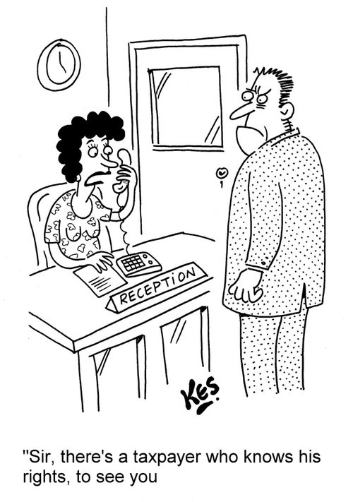'Sir, there's a taxpayer who knows his rights, to see you.'