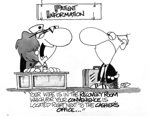 'Your wife is in the recovery room which, for your convenience, is located right next to the cashier's office...' 