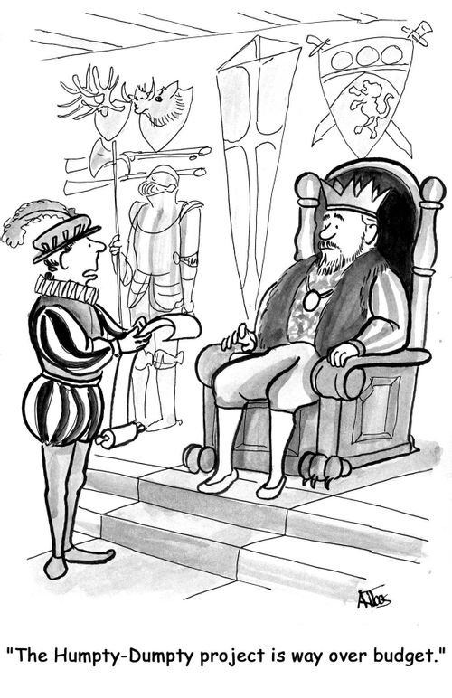 'The Humpty-Dumpty project is way over budget.'