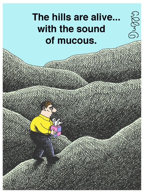 The hills are alive...with the sound of mucous.