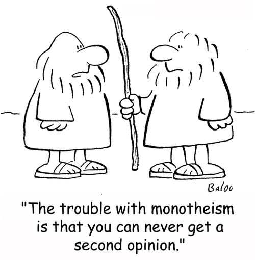 'The trouble with monotheism is that you can never get a second opinion.'