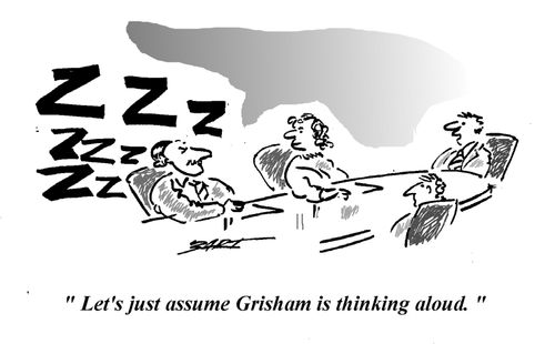 "Let's just assume Grisham is thinking aloud."